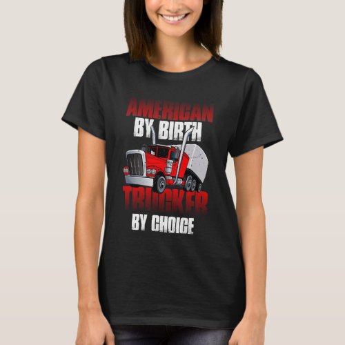 American By Birth Trucker By Choice T_Shirt