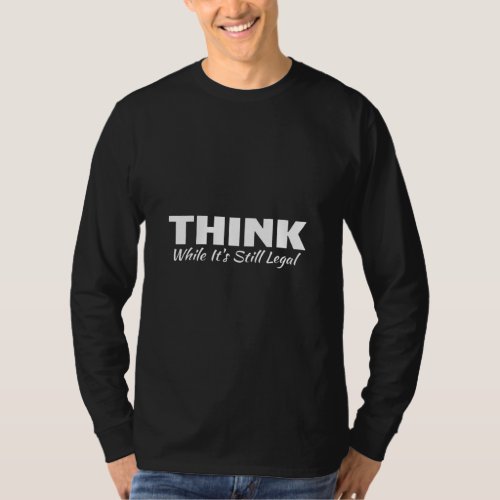 American Canadian Freedom Quote Think While Its S T_Shirt