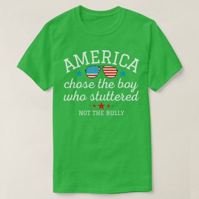 American Chose the Boy Who Stuttered Not the Bully T-Shirt (Design Front)