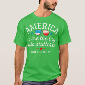 American Chose the Boy Who Stuttered Not the Bully T-Shirt