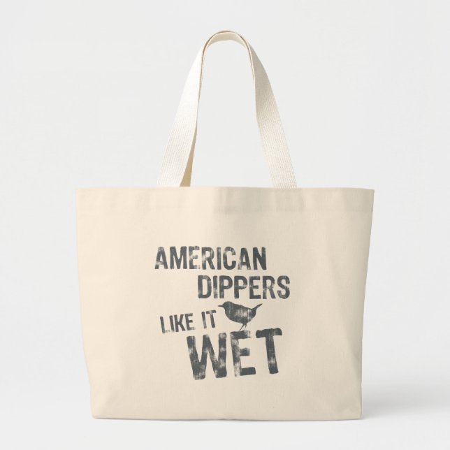 American Dippers Like It Wet Large Tote Bag (Front)