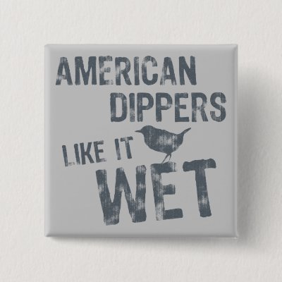 American Dippers Like It Wet Pinback Button