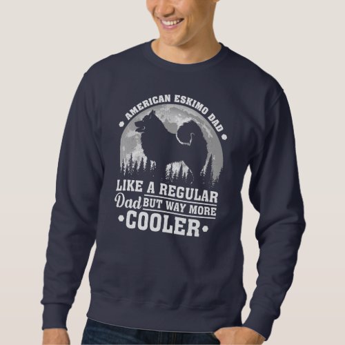 American Eskimo Dad Like A Regular Dad Dog Sweatshirt