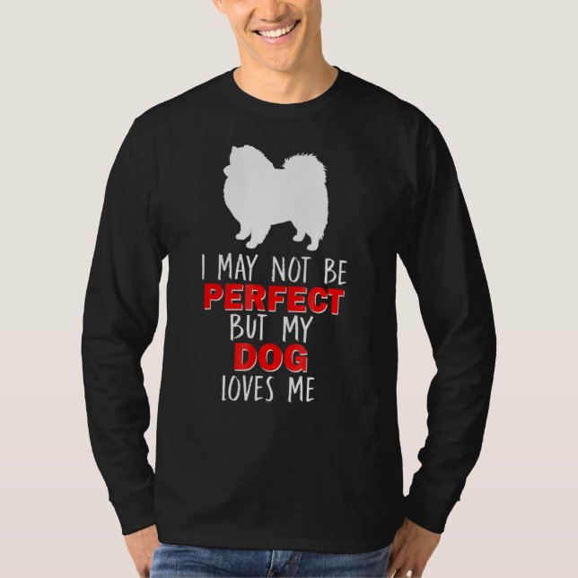 American Eskimo Spitz I May Not Be Perfec T-Shirt (Front)