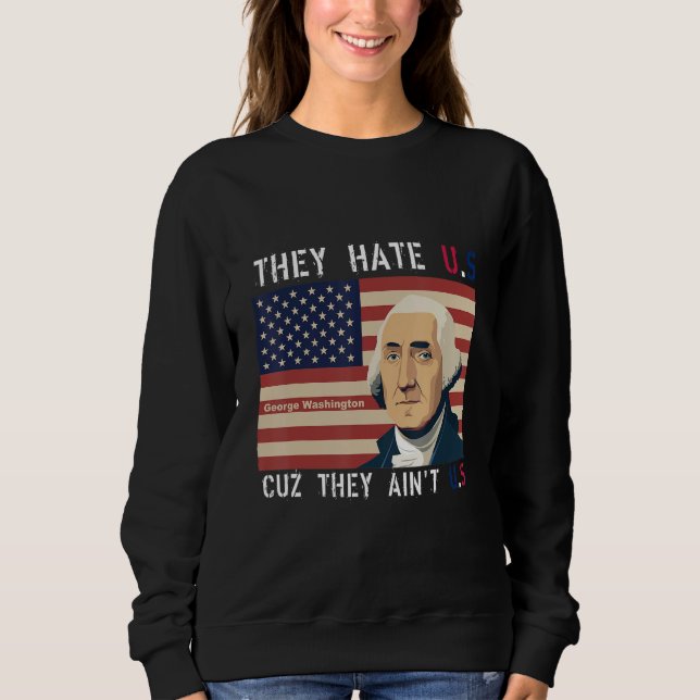 American Flag 4th of July hey Hate Us Cuz They Ain Sweatshirt (Front)