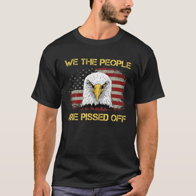 American Flag Balds Eagless We Thes People Are Pis T-Shirt (Front)
