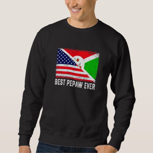 American Flag  Burundi Flag Best Pepaw Ever Famil Sweatshirt