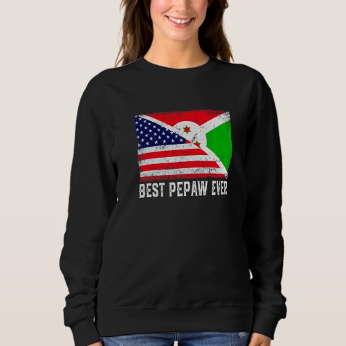 American Flag  Burundi Flag Best Pepaw Ever Famil Sweatshirt