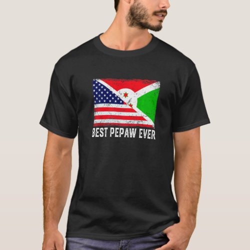American Flag  Burundi Flag Best Pepaw Ever Famil T_Shirt