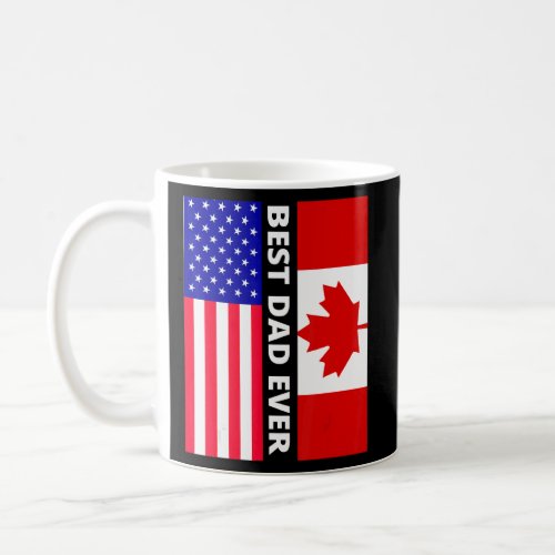 American Flag  Canada Flag Best Dad Ever 4th Of J Coffee Mug