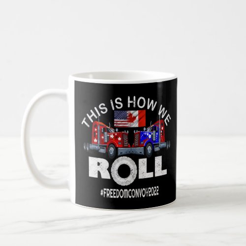American Flag Canada Flag Freedom Convoy 2022 Truc Coffee Mug