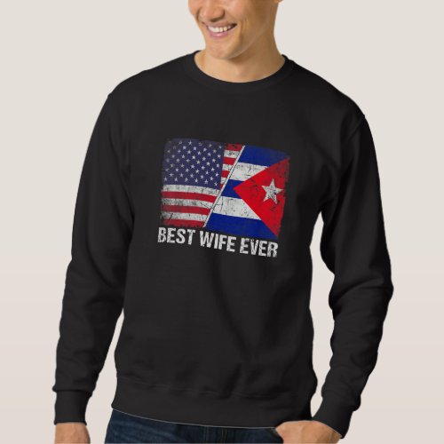 American Flag  Cuba Flag Best Wife Ever Family Sweatshirt