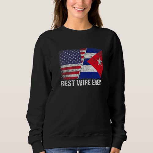 American Flag  Cuba Flag Best Wife Ever Family Sweatshirt