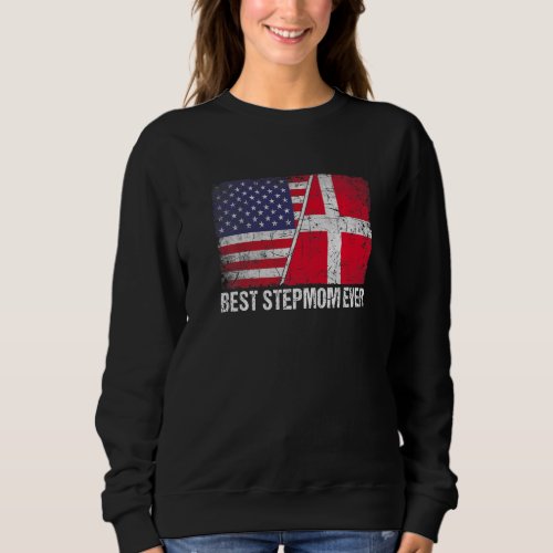 American Flag  Denmark Flag Best Stepmom Ever Fam Sweatshirt