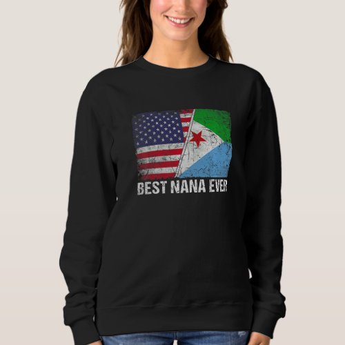 American Flag  Djibouti Flag Best Nana Ever Famil Sweatshirt