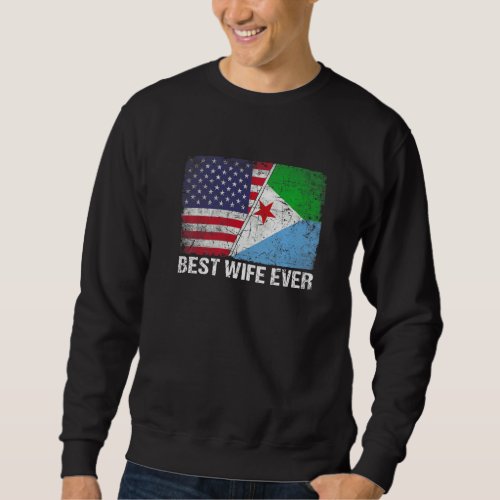 American Flag  Djibouti Flag Best Wife Ever Famil Sweatshirt