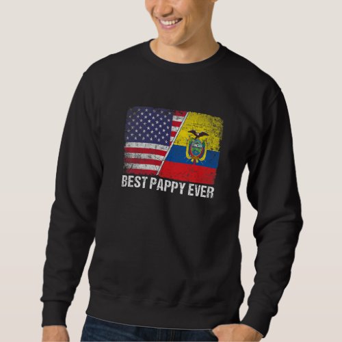 American Flag  Ecuador Flag Best Pappy Ever Famil Sweatshirt
