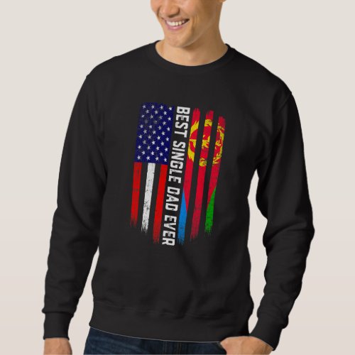 American Flag  Eritrea Flag Best Single Dad Ever  Sweatshirt