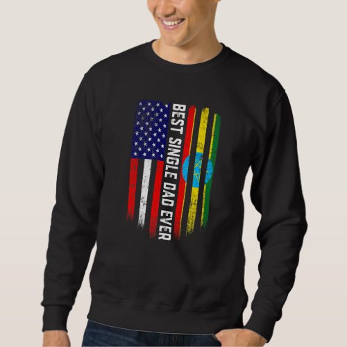 American Flag  Ethiopia Flag Best Single Dad Ever Sweatshirt