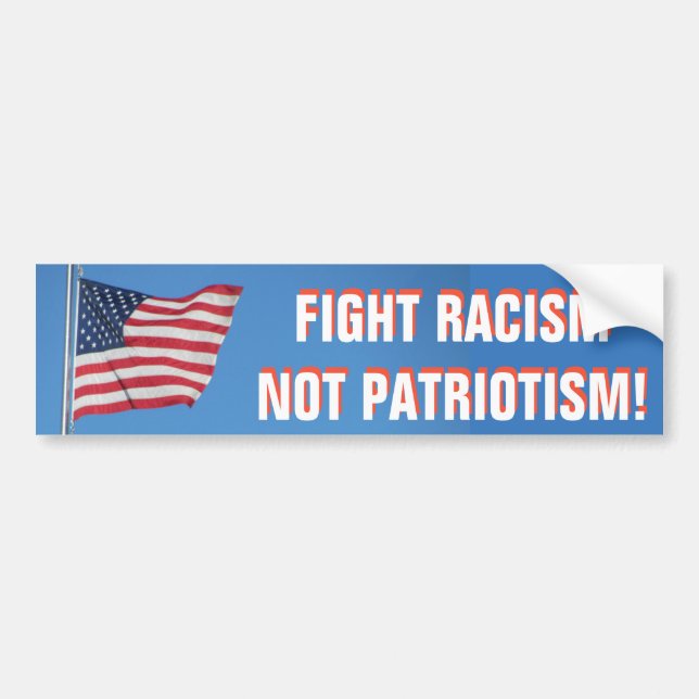 American Flag Fight Racism Not Patriotism Bumper Sticker (Front)
