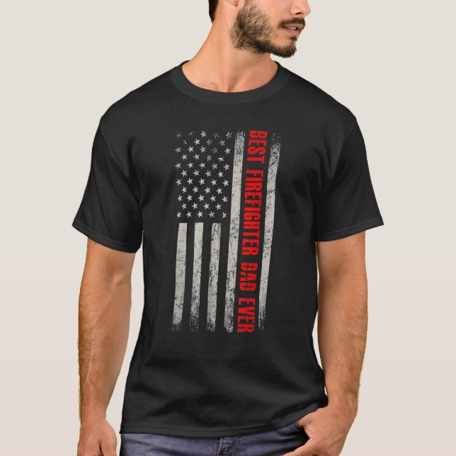 American Flag Fireman Best Firefighter Dad Ever Fa T-Shirt (Front)