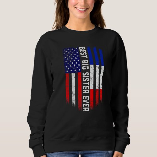 American Flag  France Flag Best Big Sister Ever F Sweatshirt