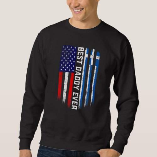 American Flag  Greece Flag Best Daddy Ever Family Sweatshirt