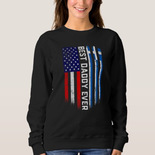 American Flag  Greece Flag Best Daddy Ever Family Sweatshirt