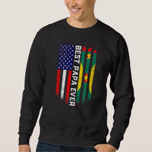 American Flag  Grenada Flag Best Papa Ever Family Sweatshirt