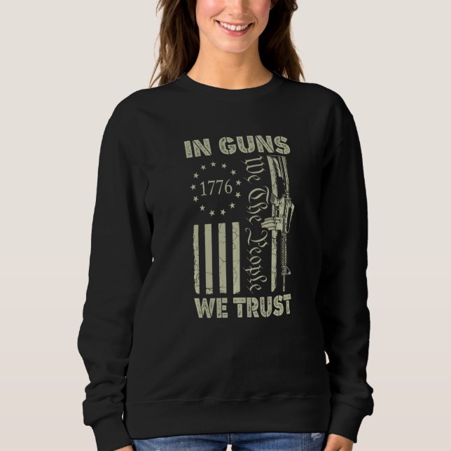 American Flag Gun In Guns We Trust We The People Sweatshirt (Front)