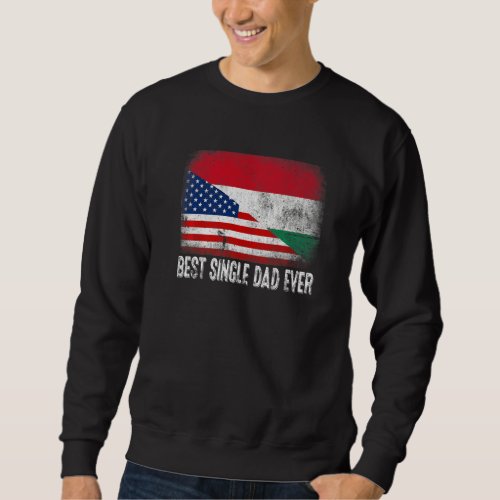 American Flag  Hungary Flag Best Single Dad Ever  Sweatshirt