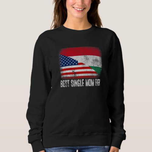 American Flag  Hungary Flag Best Single Mom Ever  Sweatshirt