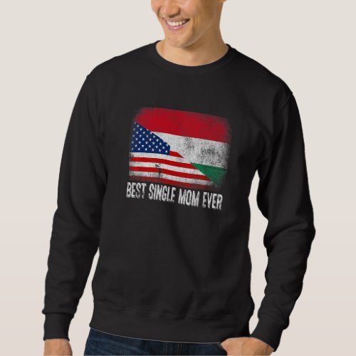 American Flag  Hungary Flag Best Single Mom Ever  Sweatshirt