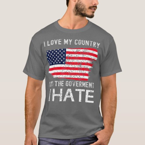 American Flag I Love My Country Its The Government T_Shirt