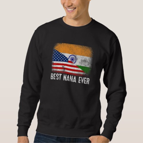 American Flag  India Flag Best Nana Ever Family Sweatshirt