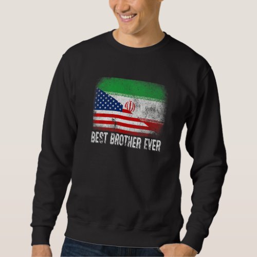 American Flag  Iran Flag Best Brother Ever Family Sweatshirt