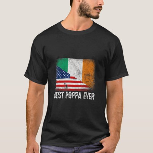 American Flag  Ireland Flag Best Poppa Ever Famil T_Shirt