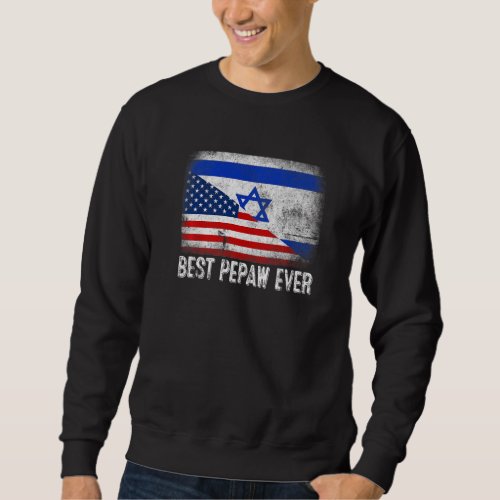 American Flag  Israel Flag Best Pepaw Ever Family Sweatshirt
