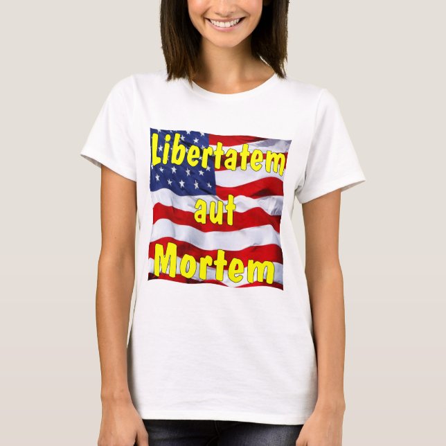 American Flag Libertatem aut Mortem (Latin for T-Shirt (Front)
