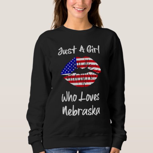 American Flag Lips Just A Girl Who Loves Nebraska Sweatshirt