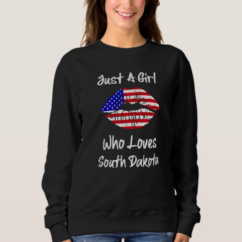 American Flag Lips Just A Girl Who Loves South Dak Sweatshirt