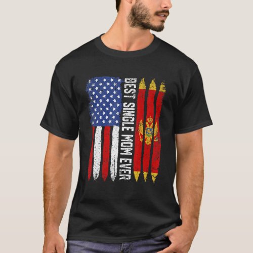 American Flag Montenegro Flag Best Single Mom Ever T_Shirt