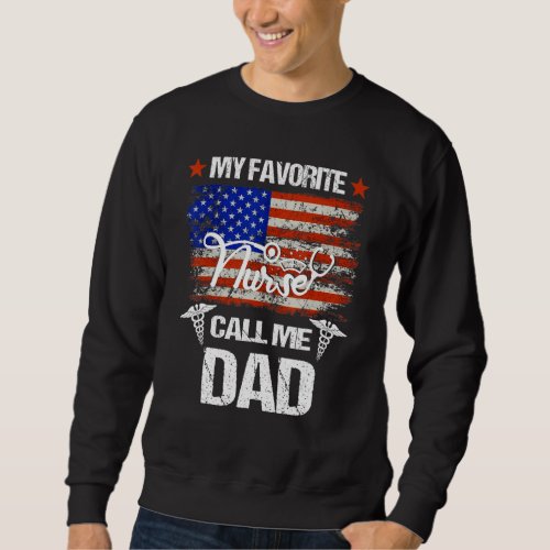 American Flag My Favorite Nurse Calls Me Dad Fathe Sweatshirt