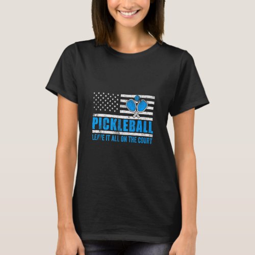 American Flag Pickleball Leave It All On The Court T_Shirt