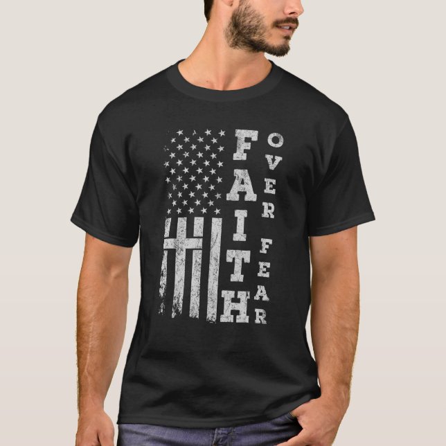 American Flag Proud Christian Faith Over Fear Cros T-Shirt (Front)