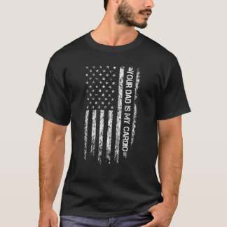 American Flag  Saying Your Dad Is My Cardio Father T-Shirt