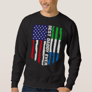 American Flag Sierra Leone Flag Best Daddy Ever Fa Sweatshirt