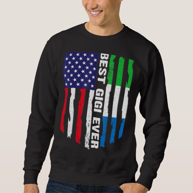 American Flag Sierra Leone Flag Best Gigi Ever Fam Sweatshirt (Front)