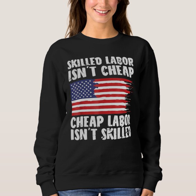 American Flag Skilled Labor Isn't Cheap Labor Day Sweatshirt (Front)