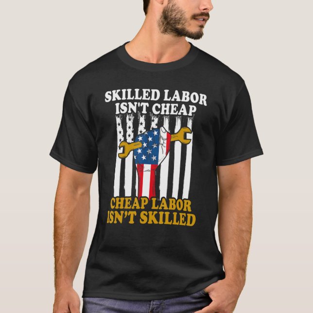 American Flag Skilled Labor Isn't Cheap Labor Day T-Shirt (Front)